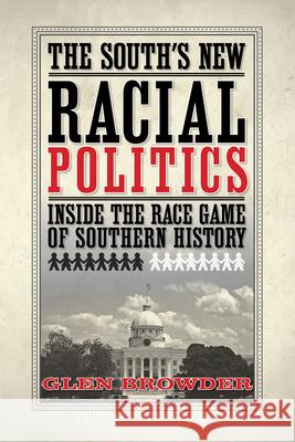 The South's New Racial Politics: Inside the Race Game of Southern History Glen Browder 9781603060509