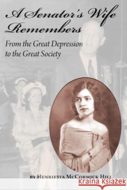 A Senator's Wife Remembers: From the Great Depression to the Great Society Henrietta McCormick Hill Henrietta Hill Hubbard 9781603060561 NewSouth Books