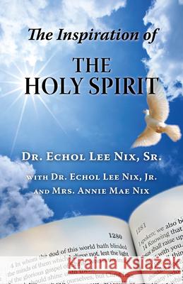 The Inspiration of the Holy Spirit Echol Lee Nix,   Sr   Sr Sr Echol Lee Nix Jr Echol Lee Nix 9781603061216 NewSouth