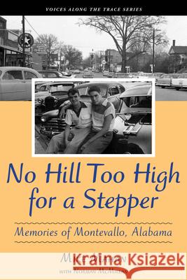 No Hill Too High for a Stepper: Memories of Montevallo, Alabama Mike Mahan Norman McMillan 9781603063579