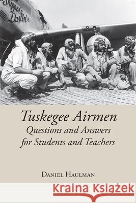 Tuskegee Airmen: Questions and Answers for Students and Teachers Haulman, Daniel 9781603063814