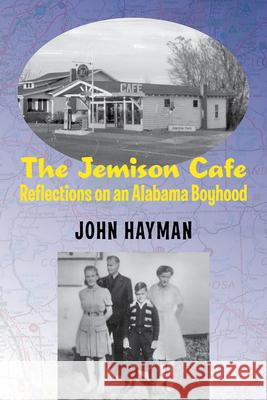 The Jemison Cafe: Reflections on an Alabama Boyhood John Hayman 9781603064453