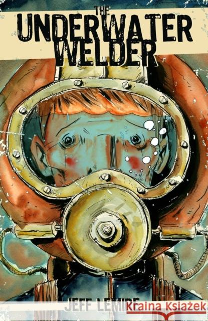 The Underwater Welder Jeff Lemire 9781603090742 Top Shelf Productions