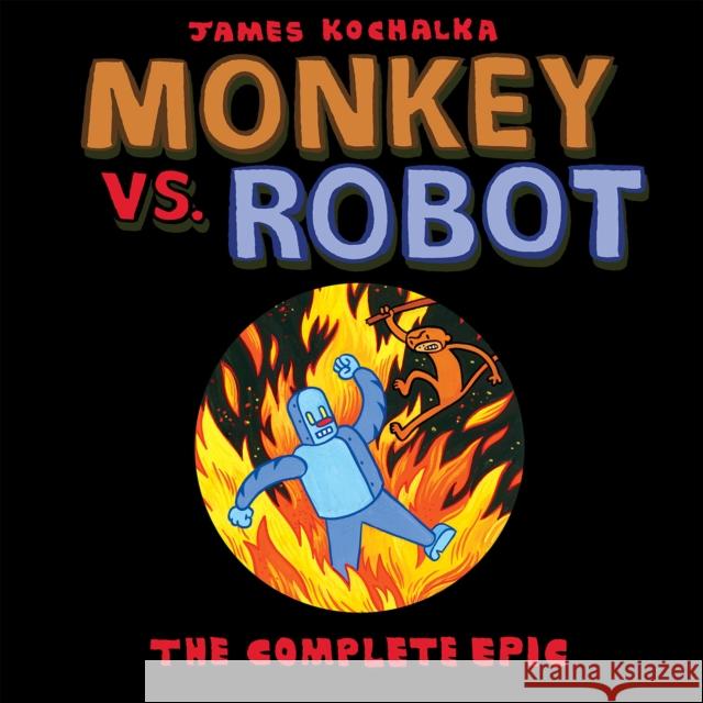 Monkey vs. Robot: The Complete Epic James Kochalka 9781603094689 Top Shelf Productions