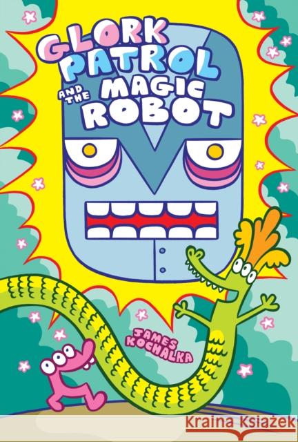 Glork Patrol (Book 3): Glork Patrol and the Magic Robot James Kochalka 9781603095211 Top Shelf Productions