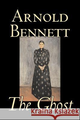 The Ghost by Arnold Bennett, Fiction, Literary Arnold Bennett 9781603120036 Aegypan