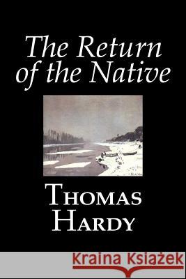 The Return of the Native by Thomas Hardy, Fiction, Classics Thomas Hardy 9781603120142