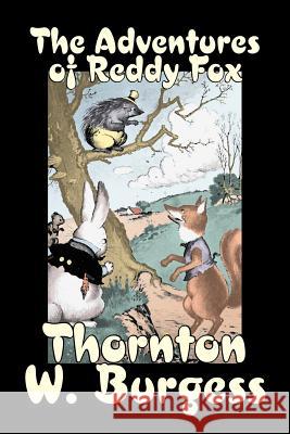 The Adventures of Reddy Fox by Thornton Burgess, Fiction, Animals, Fantasy & Magic Thornton W. Burgess 9781603121552 Aegypan
