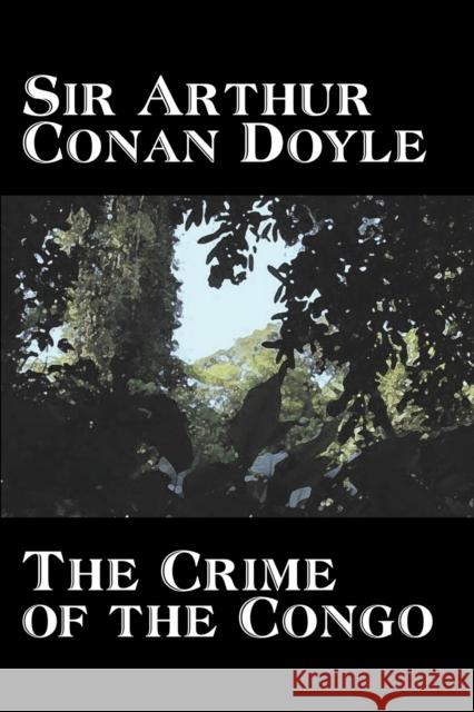 The Crime of the Congo by Arthur Conan Doyle, History, Africa Arthur Conan Doyle 9781603121668 Aegypan