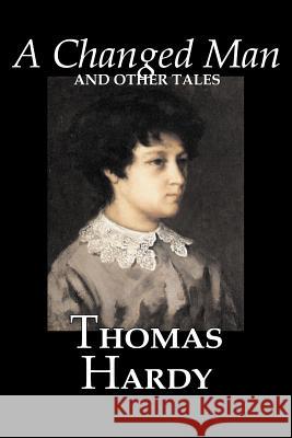 A Changed Man and Other Tales by Thomas Hardy, Fiction, Literary, Short Stories Thomas Hardy 9781603121743