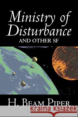 Ministry of Disturbance and Other Science Fiction by H. Beam Piper, Adventure H. Beam Piper 9781603121927 Aegypan