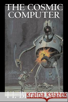 The Cosmic Computer by H. Beam Piper, Science Fiction, Adventure H. Beam Piper 9781603121941 Aegypan