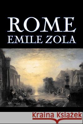Rome by Emile Zola, Fiction, Literary, Classics Emile Zola Ernest Alfred Vizetelly Ernest Alfred Vizetelly 9781603122115 Aegypan