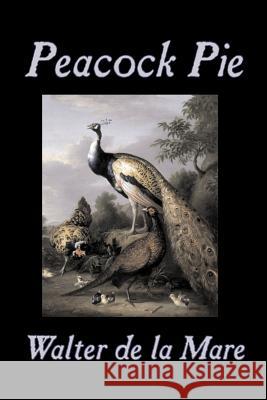 Peacock Pie by Walter da la Mare, Fiction, Literary, Poetry, English, Irish, Scottish, Welsh, Classics De La Mare, Walter 9781603122221