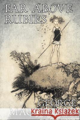 Far Above Rubies by George Macdonald, Fiction, Classics, Action & Adventure George MacDonald 9781603122405 Aegypan