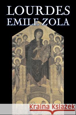 Lourdes by Emile Zola, Fiction, Classics, Literary Emile Zola Ernest Alfred Vizetelly 9781603122504 Aegypan