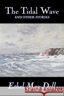 The Tidal Wave and Other Stories by Ethel May Dell, Fiction, Action & Adventure, War & Military Ethel May Dell 9781603122993 Aegypan