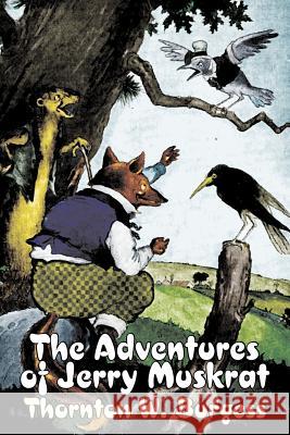 The Adventures of Jerry Muskrat by Thornton Burgess, Fiction, Animals, Fantasy & Magic Thornton W. Burgess 9781603123365 Aegypan