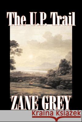 The U.P. Trail by Zane Grey, Fiction, Westerns, Historical Zane Grey 9781603123914 Aegypan