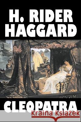 Cleopatra by H. Rider Haggard, Fiction, Fantasy, Historical, Literary H. Rider Haggard 9781603124256 Aegypan