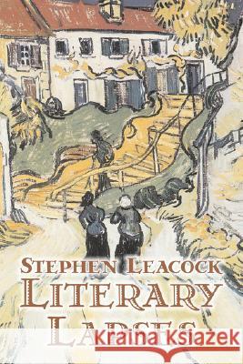 Literary Lapses by Stephen Leacck, Fiction, Literary Stephen Leacock 9781603124782 Aegypan