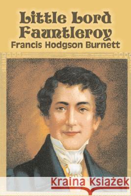 Little Lord Fauntleroy by Frances Hodgson Burnett, Juvenile Fiction, Classics, Family Francis Hodgson Burnett 9781603125048 Aegypan