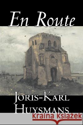 En Route by Joris-Karl Huysmans, Fiction, Classics, Literary, Action & Adventure Joris-Karl Huysmans W. Fleming 9781603125284 Aegypan