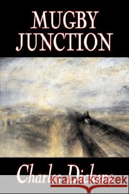 Mugby Junction by Charles Dickens, Fiction, Classics, Literary, Historical Charles Dickens 9781603125598 Aegypan