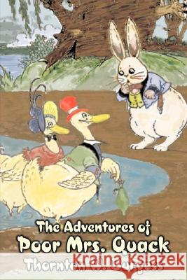 The Adventures of Poor Mrs. Quack by Thornton Burgess, Fiction, Animals, Fantasy & Magic Thornton W. Burgess 9781603125956
