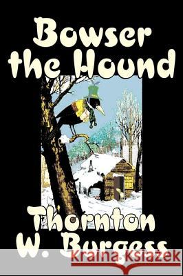 Bowser the Hound by Thornton Burgess, Fiction, Animals, Fantasy & Magic Thornton W. Burgess 9781603127134 Aegypan