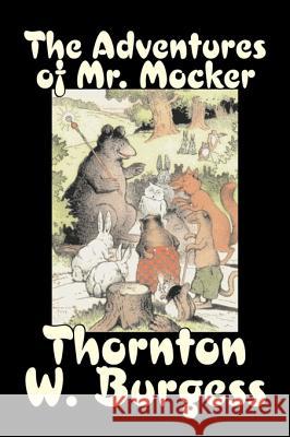 The Adventures of Mr. Mocker by Thornton Burgess, Fiction, Animals, Fantasy & Magic Thornton W. Burgess 9781603127141 Aegypan
