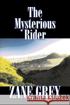 The Mysterious Rider by Zane Grey, Fiction, Westerns, Historical Zane Grey 9781603127653 Aegypan