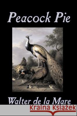 Peacock Pie by Walter da la Mare, Fiction, Literary, Poetry, English, Irish, Scottish, Welsh, Classics De La Mare, Walter 9781603128001
