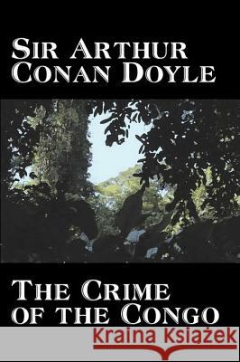 The Crime of the Congo by Arthur Conan Doyle, History, Africa Arthur Conan Doyle 9781603128483 Aegypan