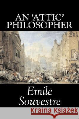 An 'Attic' Philosopher by Emile Souvestre, Fiction, Literary, Classics Souvestre, Emile 9781603128889 Aegypan