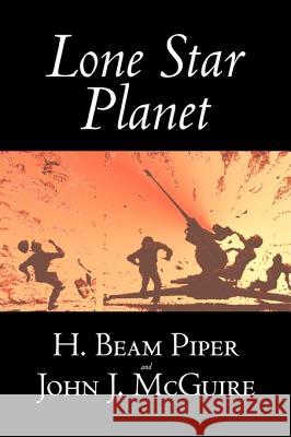 Lone Star Planet by H. Beam Piper, Science Fiction, Adventure H. Beam Piper John J. McGuire 9781603129336 Aegypan