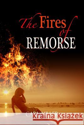 The Fires of Remorse Carl Miller Marsha Briscoe Gemini Judson 9781603139052 Whiskey Creek Press