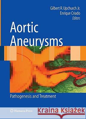 Aortic Aneurysms: Pathogenesis and Treatment Upchurch Jr, Gilbert R. 9781603272032 Humana Press