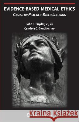 Evidence-Based Medical Ethics: Cases for Practice-Based Learning Snyder, John E. 9781603272452 Humana Press