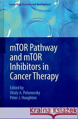 mTOR Pathway and mTOR Inhibitors in Cancer Therapy Vitaly Polunovsky Peter J. Houghton 9781603272704 Humana Press