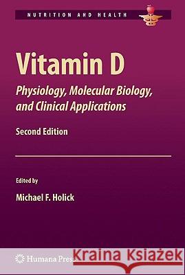 Vitamin D: Physiology, Molecular Biology, and Clinical Applications Holick, Michael F. 9781603273008