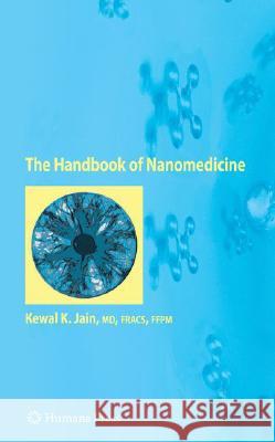 The Handbook of Nanomedicine Kewal K. Jain 9781603273183 HUMANA PRESS INC.,U.S.