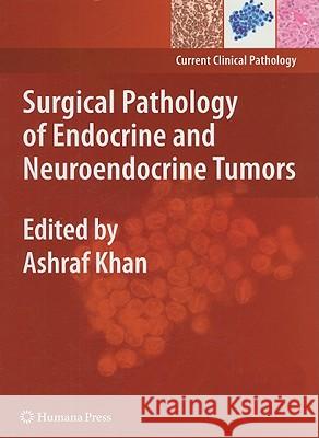 Surgical Pathology of Endocrine and Neuroendocrine Tumors Ashraf Khan 9781603273954 Humana Press