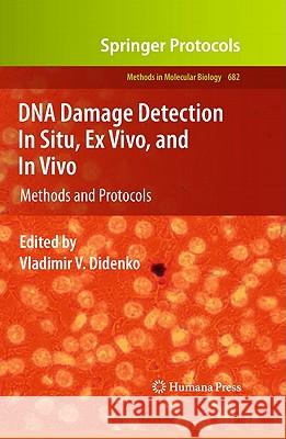 DNA Damage Detection in Situ, Ex Vivo, and In Vivo: Methods and Protocols Didenko, Vladimir V. 9781603274081 Humana Press