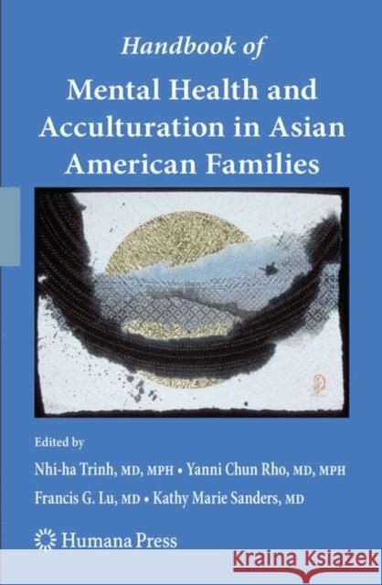 Handbook of Mental Health and Acculturation in Asian American Families Nhi-Ha Trinh Yanni Chun Rho Francis G. Lu 9781603274364 Humana Press