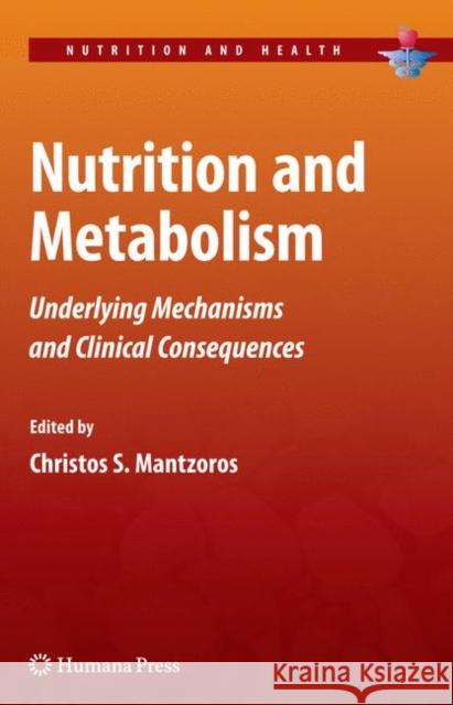 Nutrition and Metabolism: Underlying Mechanisms and Clinical Consequences Mantzoros, Christos S. 9781603274524 Not Avail