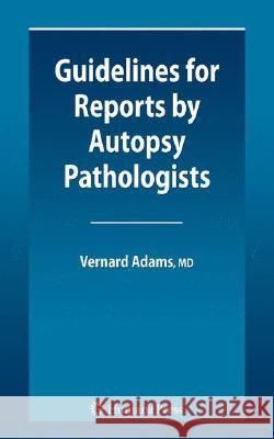 Guidelines for Reports by Autopsy Pathologists Vernard Irvine Adams 9781603274722 HUMANA PRESS INC.,U.S.