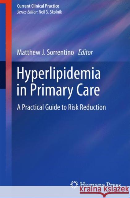 Hyperlipidemia in Primary Care: A Practical Guide to Risk Reduction Sorrentino, Matthew J. 9781603275019 Humana Press