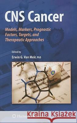 CNS Cancer: Models, Markers, Prognostic Factors, Targets, and Therapeutic Approaches Van Meir, Erwin G. 9781603275521 Humana Press