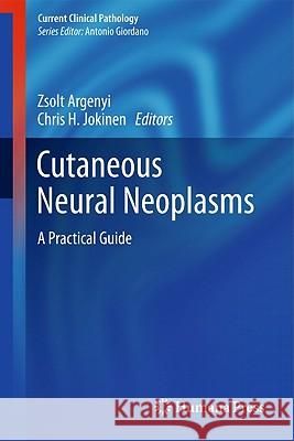 Cutaneous Neural Neoplasms: A Practical Guide Argenyi, Zsolt 9781603275811